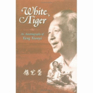 White Tiger: An Autobiography of Yang Xianyi - Yang, Xianyi, Professor