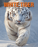White Tiger: Fun Facts Book for Kids with Amazing Photos