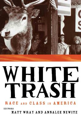 White Trash: Race and Class in America - Newitz, Annalee (Editor), and Wray, Matt (Editor)