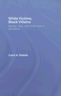 White Victims, Black Villains: Gender, Race, and Crime News in US Culture
