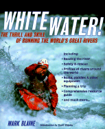 White Water!: The Thrill and Skill of Running the World's Great Rivers