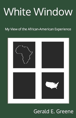 White Window: My View of the African-American Experience - Greene, Gerald E