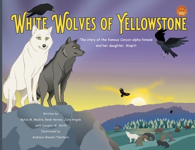 White Wolves of Yellowstone - PB Environmental Heroes - Medina, Sylvia M