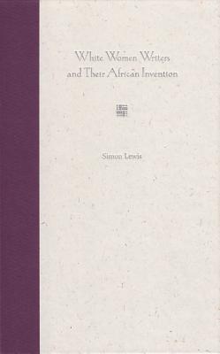 White Women Writers and Their African Invention - Lewis, Simon, MB