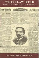 Whitelaw Reid: Journalist, Politician, Diplomat