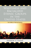 Whiteness and Racialized Ethnic Groups in the United States: The Politics of Remembering