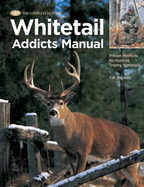 Whitetail Addicts Manual: Proven Methods for Hunting Trophy Whitetail