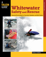 Whitewater Safety and Rescue: Essential Knowledge for Canoeists, Kayakers, and Raft Guides