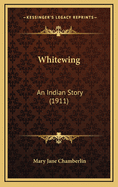 Whitewing: An Indian Story (1911)