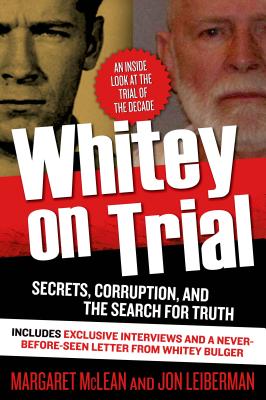 Whitey on Trial: Secrets, Corruption, and the Search for Truth - McLean, Margaret, and Leiberman, Jon