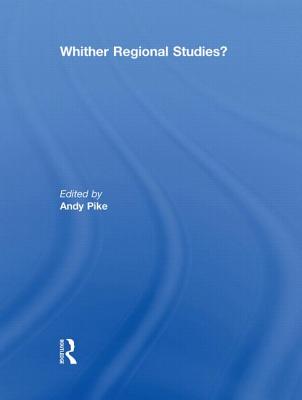 'Whither regional studies?' - Pike, Andy (Editor)