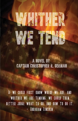 Whither We Tend - German, Christopher R, and German, Jennifer D (Editor)
