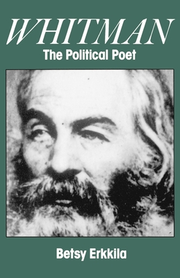 Whitman the Political Poet - Erkkila, Betsy