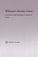 Whitman's Ecstatic Union: Conversion and Ideology in Leaves of Grass