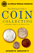 Whitman's Guide to Coin Collecting: A Beginner's Guide to the World of Coins