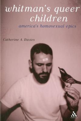 Whitman's Queer Children: America's Homosexual Epics - Davies, Catherine A