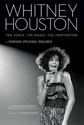 Whitney Houston: The Voice, the Music, the Inspiration - Walden, Narada Michael, and Khan, Chaka