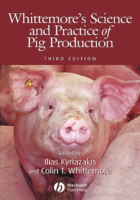 Whittemore's Science and Practice of Pig Production - Whittemore, Colin T, and Kyriazakis, Ilias