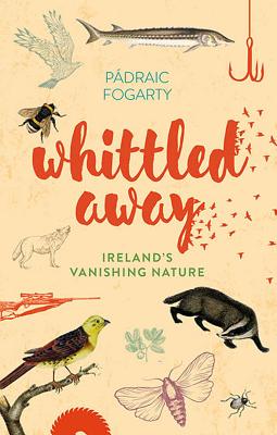 Whittled Away - Fogarty, Padraic