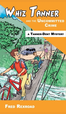 Whiz Tanner and the Uncommitted Crime - Rexroad, Fred, and Lee, Alexander (Cover design by)