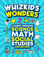 WhizKids Wonders: A Quest through History, Science, Math, Social Studies, and Beyond