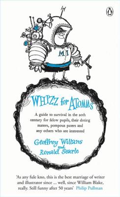 Whizz for Atomms: A guide to survival in the 20th century for felow pupils, their doting maters, pompous paters and any other who are interested - Willans, Geoffrey