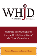 Whjd What Has Jesus Done: Inspiring Every Believer to Make a Great Commotion of the Great Commission