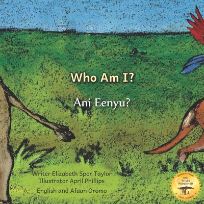 Who Am I?: Guess the Ethiopian Animal in Afaan Oromo and English - Ready Set Go Books, and Phillips, April (Illustrator), and Gemeda, Ahmed Dedo (Translated by)