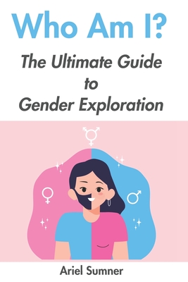 Who Am I?: The Ultimate Guide to Gender Exploration - Sumner, Ariel