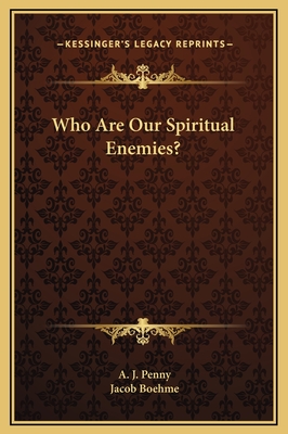 Who Are Our Spiritual Enemies? - Penny, A J, and Boehme, Jacob