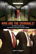 Who are the Criminals?: The Politics of Crime Policy from the Age of Roosevelt to the Age of Reagan