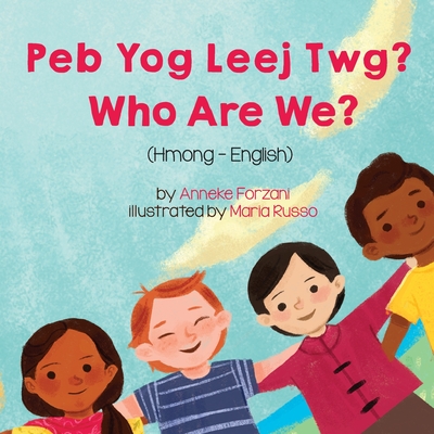 Who Are We? (Hmong-English): Peb Yog Leej Twg? - Forzani, Anneke, and Russo, Maria (Illustrator), and Boualeevang, Davie (Translated by)