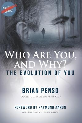 Who are You, and Why?: The Evolution of You - Aaron, Raymond (Foreword by), and Penso, Brian