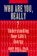 Who Are You, Really?: Understanding Your Life's Energy - Null, Gary, PhD