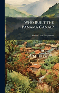 Who Built the Panama Canal?
