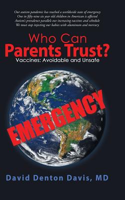 Who Can Parents Trust?: Vaccines: Avoidable and Unsafe - Davis, David Denton, MD