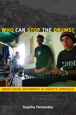 Who Can Stop the Drums?: Urban Social Movements in Chvez's Venezuela - Fernandes, Sujatha, Professor