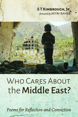 Who Cares about the Middle East?: Poems for Reflection and Conviction - Kimbrough, S T, and Raheb, Mitri (Foreword by)