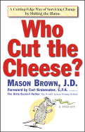 Who Cut the Cheese?: A Cutting Edge Way of Surviving Change by Shifting the Blame