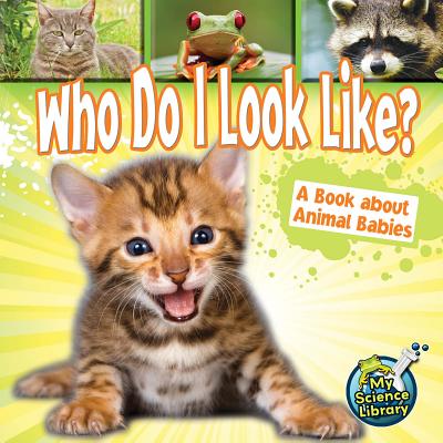 Who Do I Look Like?: A Book about Animal Babies - Lundgren, Julie K