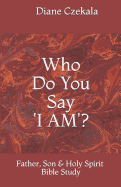 Who Do You Say I Am?: Father, Son and Holy Spirit