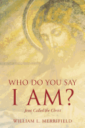 Who Do You Say I Am? Jesus Called the Christ