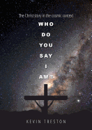 Who Do You Say I Am?: The Christ Story in the Cosmic Context