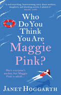 Who Do You Think You Are Maggie Pink?: The unforgettable novel from bestseller Janet Hoggarth