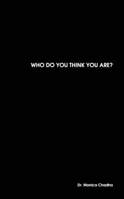 Who Do You Think You Are? - Chadha, Monica, Dr.