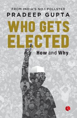 Who Gets Elected: How and Why - Gupta, Pradeep