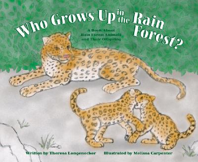 Who Grows Up in the Rain Forest?: A Book about Rain Forest Animals and Their Offspring - Longenecker, Theresa