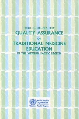 WHO Guidelines for Quality Assurance of Traditional Medicine Education in the Western Pacific Region - Who Regional Office for the Western Pacific