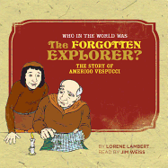 Who in the World Was the Forgotten Explorer?: The Story of Amerigo Vespucci