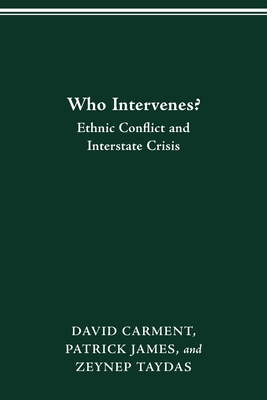 Who Intervenes?: Ethnic Conflict and Interstate Crisis - Carment, David, and James, Patrick, and Taydas, Zeynep